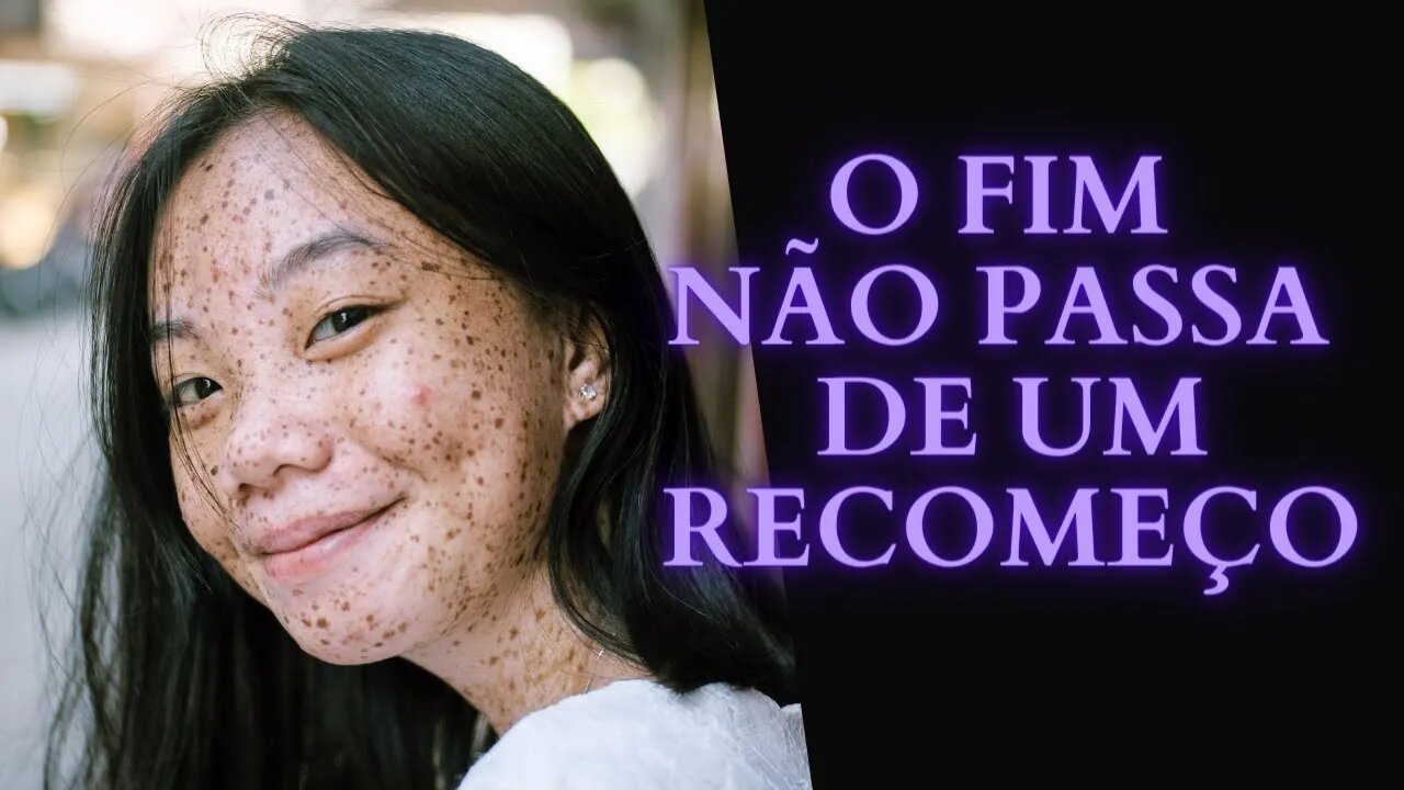 O Fim Não Passa de um Recomeço.