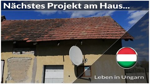 Nächstes Projekt an unserem Haus - Leben in Ungarn