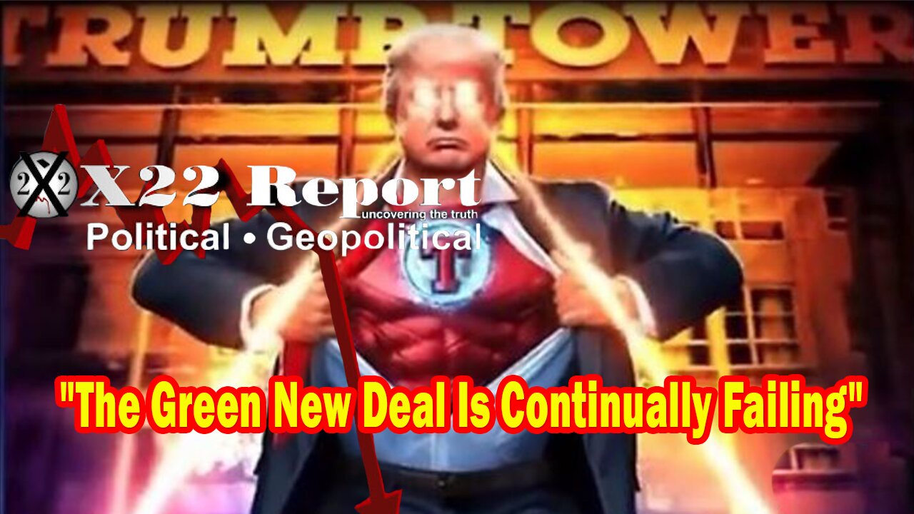X22 Report - The People Are Rising Up Against The [WEF], The Green New Deal Is Continually Failing