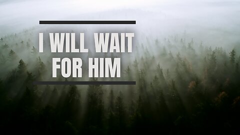 I Will Wait for Him - Available Now