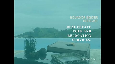 Real Estate Tour and Relocation Services – Ecuador Insider Podcast Episode #16