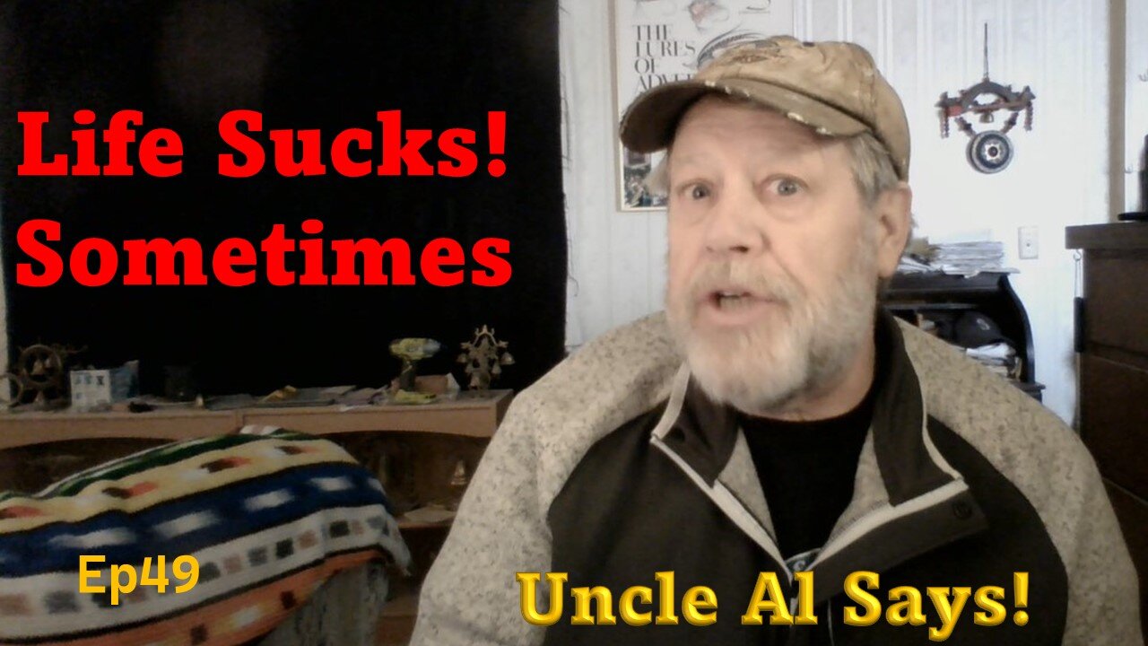 Life Sucks! Sometimes - Uncle Al Says! ep49