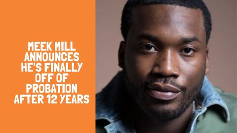 Meek Mill announces he's finally off of probation after 12 years