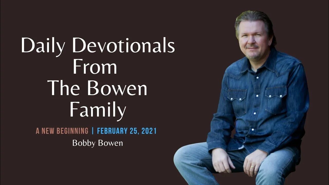Bobby Bowen Devotional "A New Beginning 2-25-21"