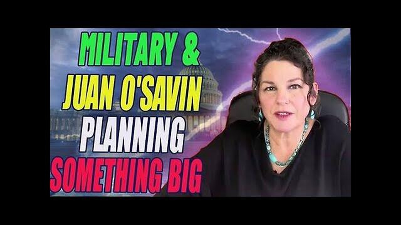 JUAN O' SAVIN: MILITARY PLANNING SOMETHING BIG! - TRUMP NEWS