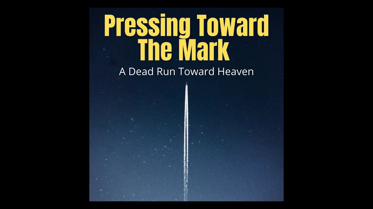 Pressing Toward The Mark: A Dead Run Toward Heaven