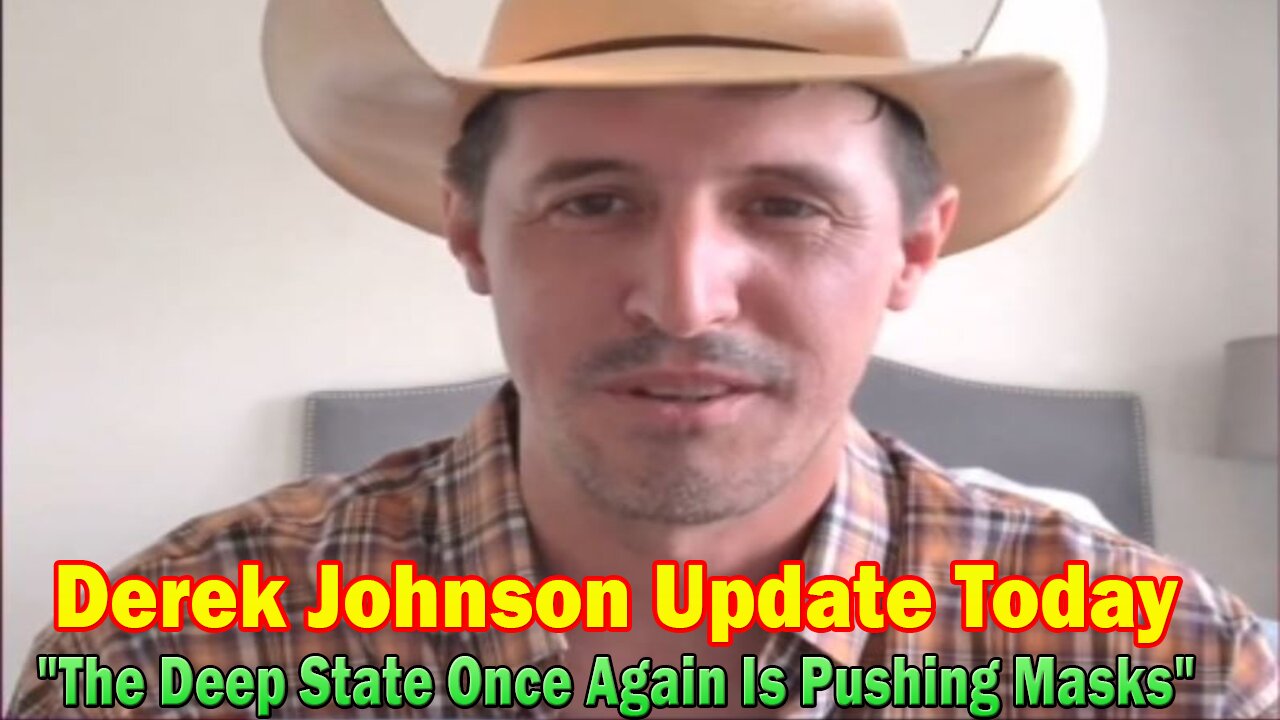 Derek Johnson Update Today: "The Deep State Once Again Is Pushing Masks"