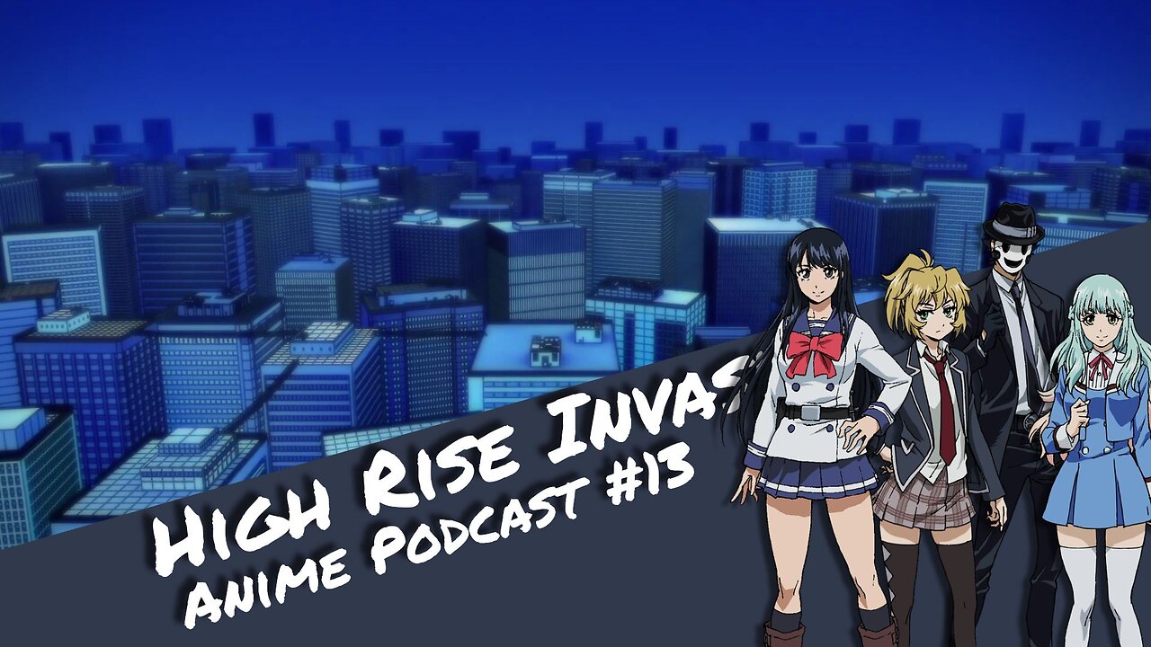 High Rise Invasion - Anime Podcast #13 | Otaku Explorer