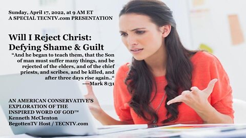 TECNTV.com / Will I Reject Christ: Defying Shame & Guilt