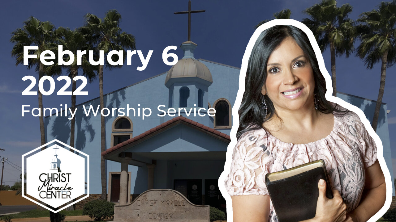 February 6, 2022 | Pastor Esther R. Gallegos | Christ Miracle Center