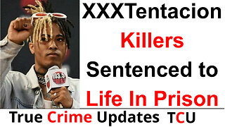 Rapper XXXTentacion Killers Sentenced to Life In Prison