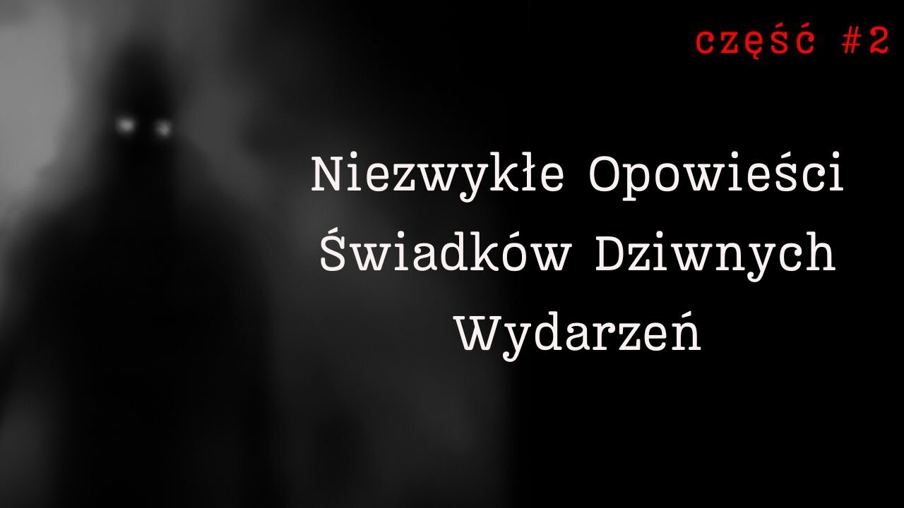 Niezwykłe Opowieści Świadków Dziwnych Wydarzeń - Część 2