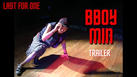 BBOY MIN TRAILER | LAST FOR ONE CREW