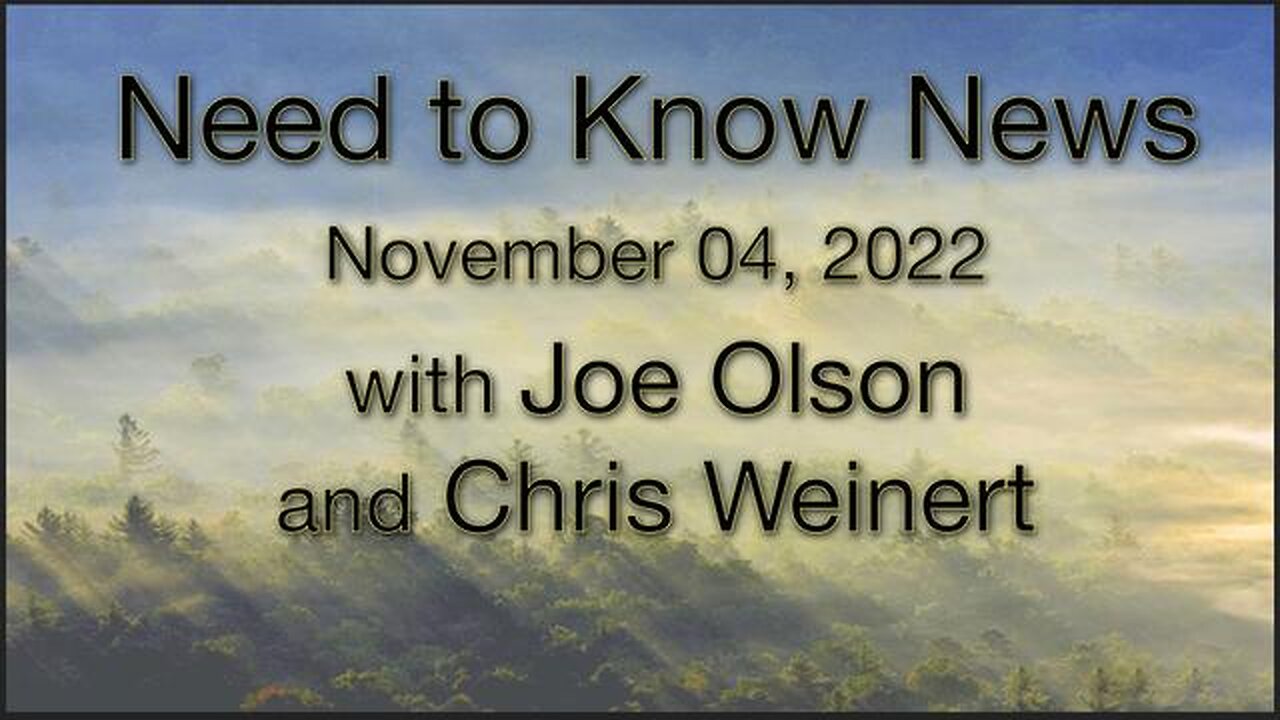 Need to Know News (4 November 2022) with Joe Olson and Chris Weinert