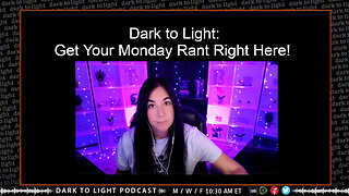 Dark to Light: Get Your Monday Rant Right Here!