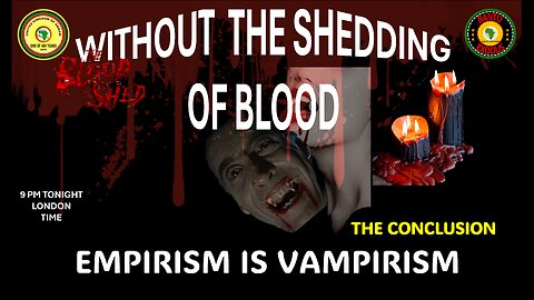 AFRICA IS THE HOLY LAND || WITHOUT THE SHEDDING OF BLOOD || EMPIRISM IS VAMPIRISM THE CONCLUSION