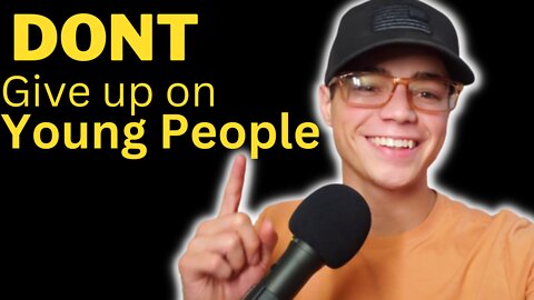 Don't Give Up On the Young People