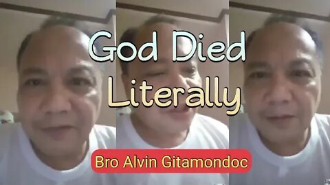 Bro. Alvin Gitamondoc 》 God Died Literally