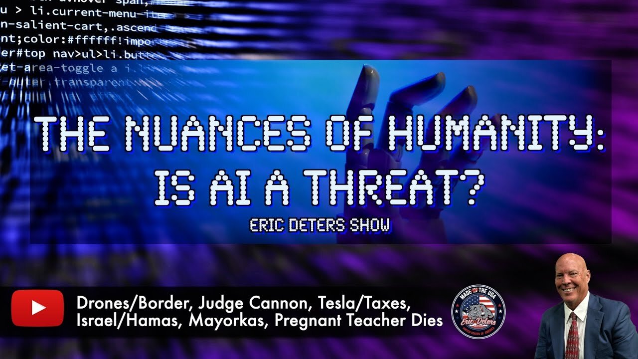 The Nuances Of Humanity; Is AI A Threat? | Eric Deters Show