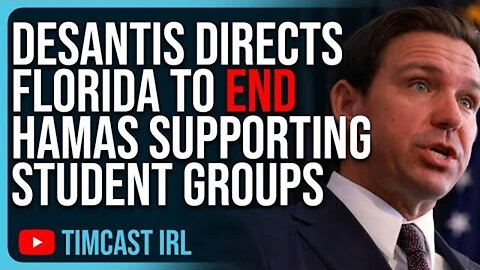 DESANTIS DIRECTS FLORIDA TO END HAMAS SUPPORTING STUDENT GROUPS, THEY CLAIM TO BE HAMAS