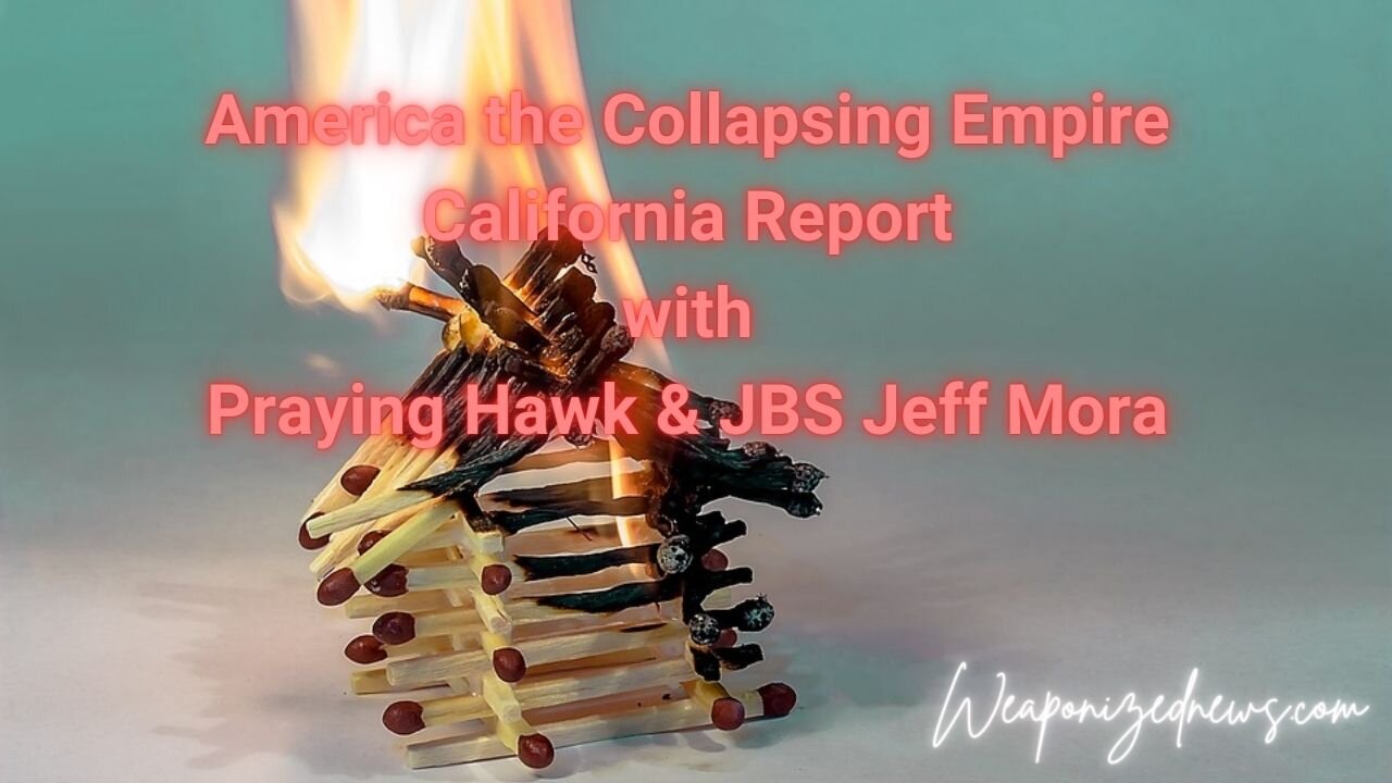 America the Collapsing Empire California Report with Praying Hawk & JBS Jeff Mora