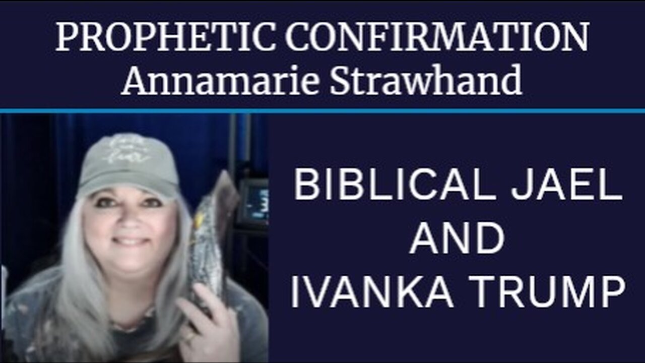 Prophetic Confirmations - Biblical Jael (Yael) and Ivanka Trump