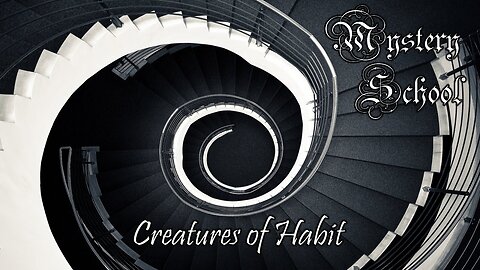 Creatures of Habit: Mystery School Lesson 76