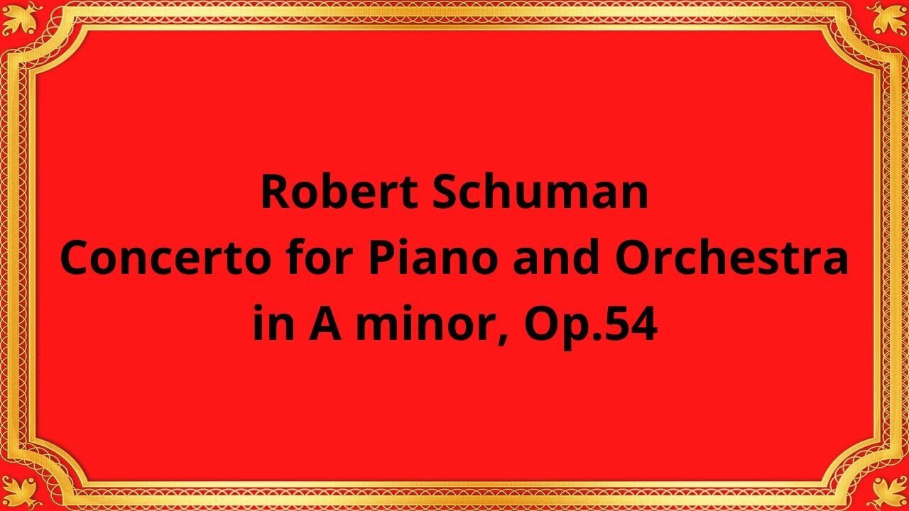 Robert Schuman Concerto for Piano and Orchestra in A minor, Op 54