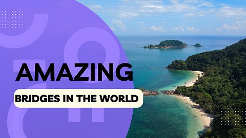 10 Amazing Bridges in the World