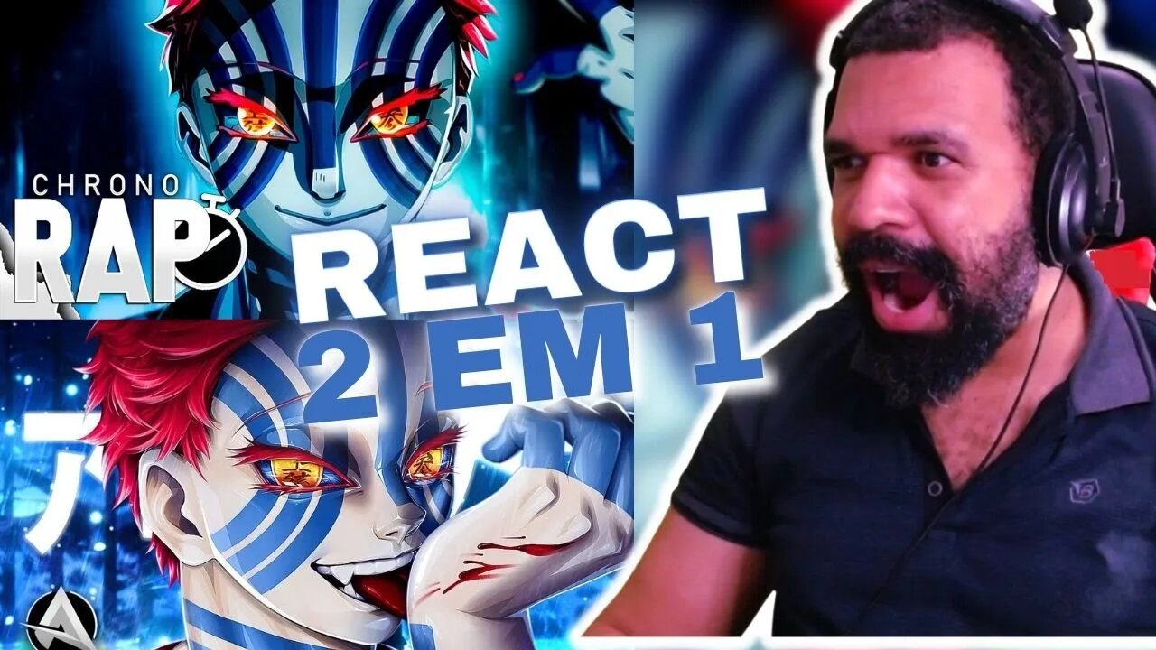 REACT 2 EM 1 - REAGINDO A ♪ Akaza | O Lua Superior 3 do Canal Chrono e Canal AniRap