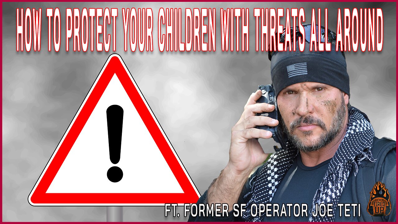 How To Keep Our Children Safe With Threats All Around Us | Ft. Former SF Operator Joe Teti | I'm Fired Up With Chad Caton