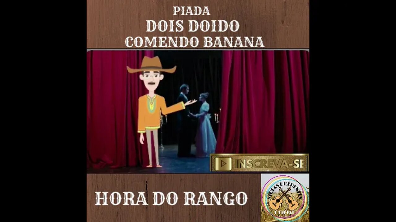 PIADA DOIS DOIDO COMENDO BANANA