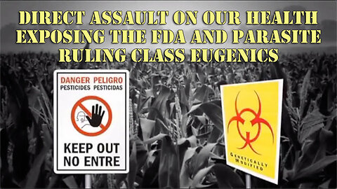 Direct Assault On Our Health - Exposing The FDA AND Parasite Ruling Class Eugenics