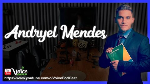 ANDRYEL MENDES (VALORIZAÇÃO DA VIDA) - Voice PodCast #38