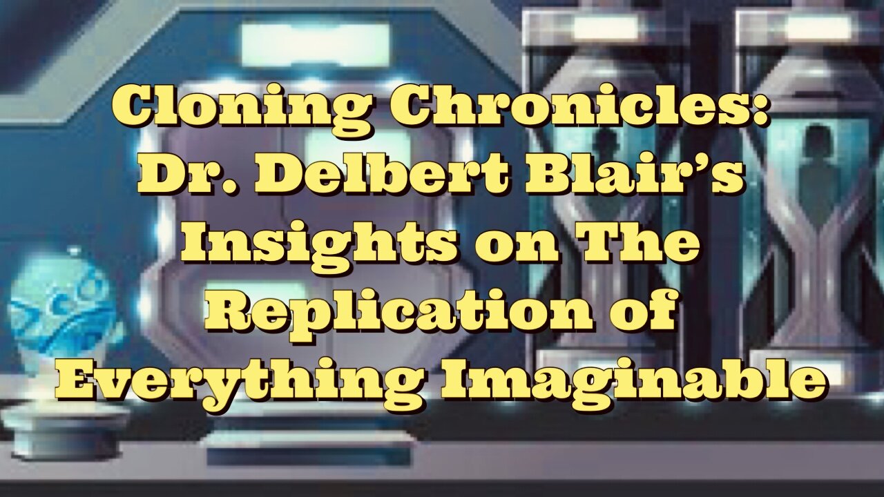 Dr Delbert Blair: Cloning Chronicles