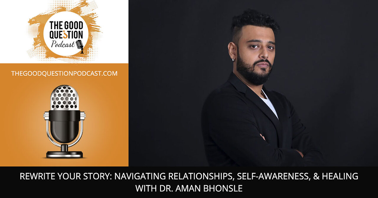 💫 Rewrite Your Story: Navigating Relationships, Self-Awareness, & Healing With Dr. Aman Bhonsle 🌱