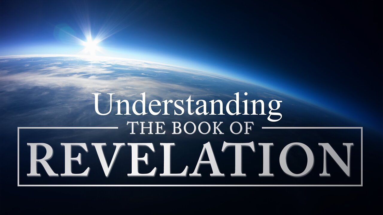 Understanding the Book of Revelation Part 4