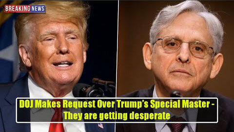 BREAKING! DOJ MAKES REQUEST OVER TRUMP’S SPECIAL MASTER - THEY ARE GETTING DESPERATE