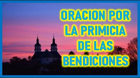 ORACION POR LA PRIMICIA DE TUS BENDICIONES