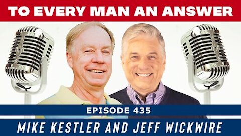 Episode 435 - Dr. Jeff Wickwire and Mike Kestler on To Every Man An Answer