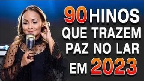 Top 90 Músicas Gospel Mais Tocadas 2023 - Louvores de Adoração 2023 - Top Hinos Evangélicos