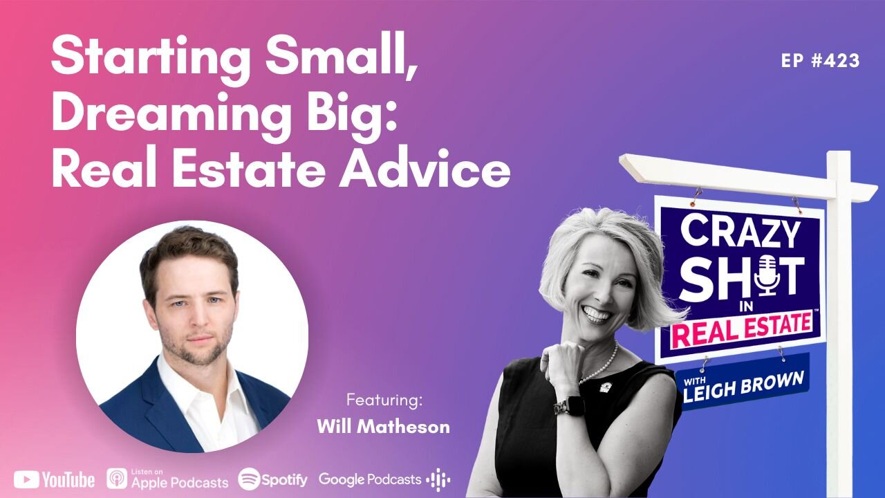 Starting Small, Dreaming Big: Real Estate Advice with Will Matheson