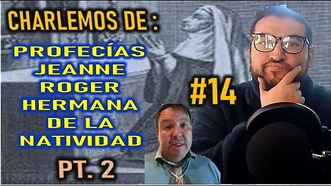 CHARLEMOS #14 PROFECÍAS DE JEANNE ROGER - HERMANA DE LA NATIVIDAD PARTE 2