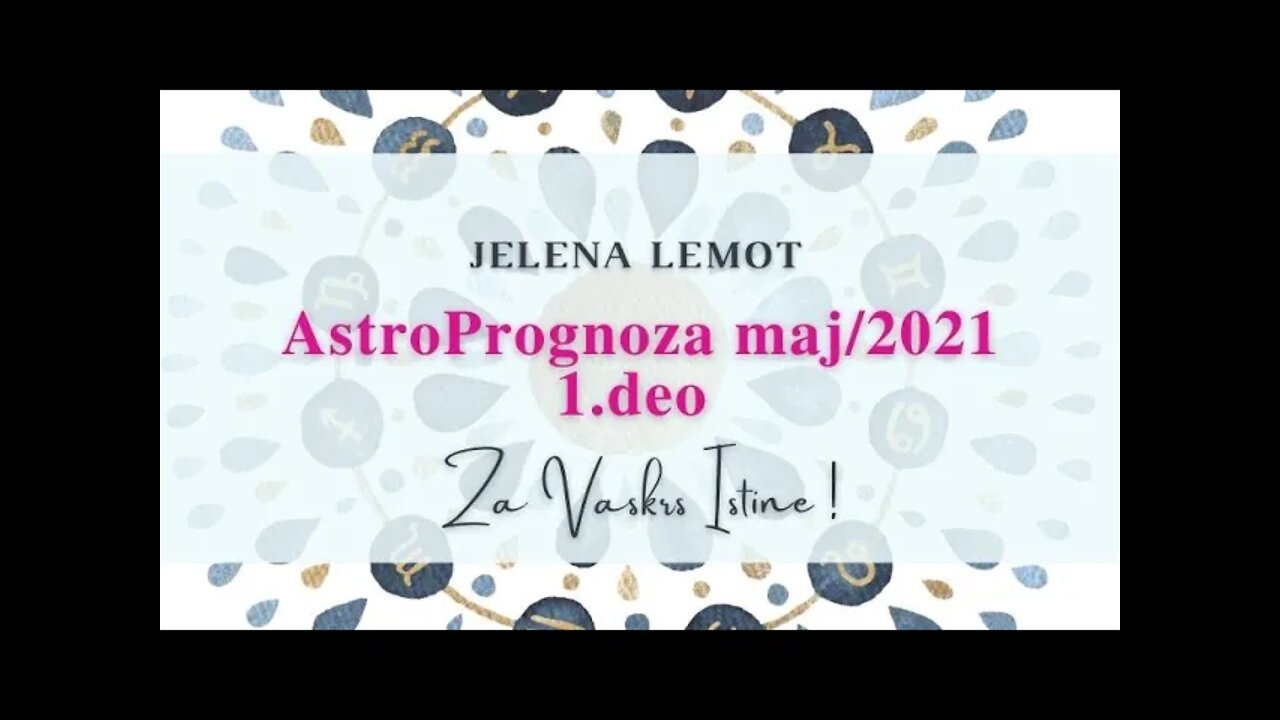 Jelena Lemot - AstroPrognoza Maj2021 Za Vaskrs Istine ! PRVI DEO