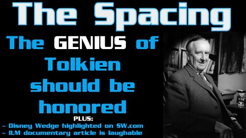 The Spacing - Tolkien's Genius Should Be Honored - Disney Wedge - ILM Documentary