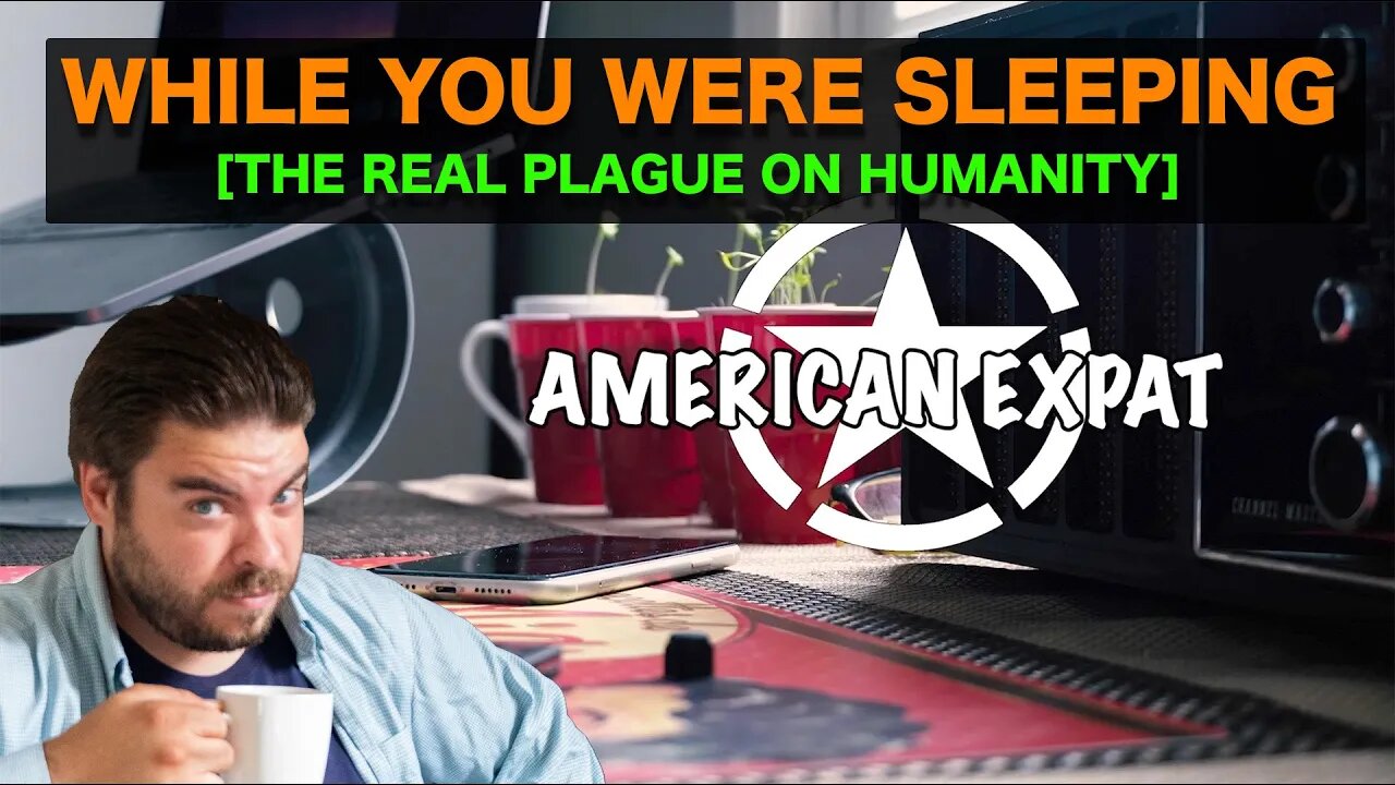 While You Were Sleeping [The Real Plague on Humanity]