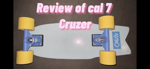 Review of cal7 Cruzer