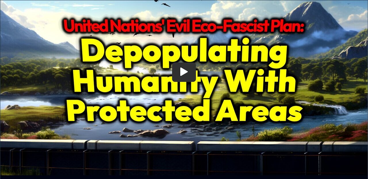 Wildlands Project: United Nations' Plan To Depopulate Humanity By Forcing Us Off 75% Of All The Land