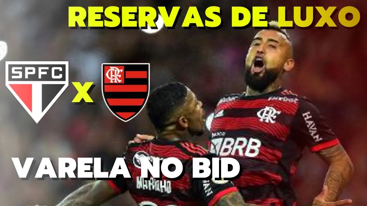 RESERVAS DE LUXO PULGAR RELACIONADO VARELA NO BID! SÃO PAULO X FLAMENGO 21ª BRASILEIRO