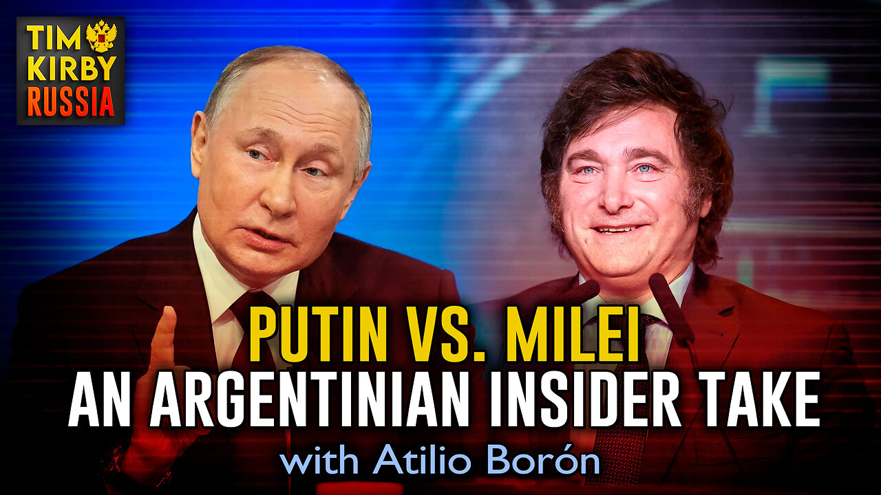 Putin vs. Milei: An Insider Argentinian Take with Atilio Borón